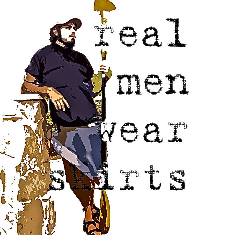 Real men wear skirts !